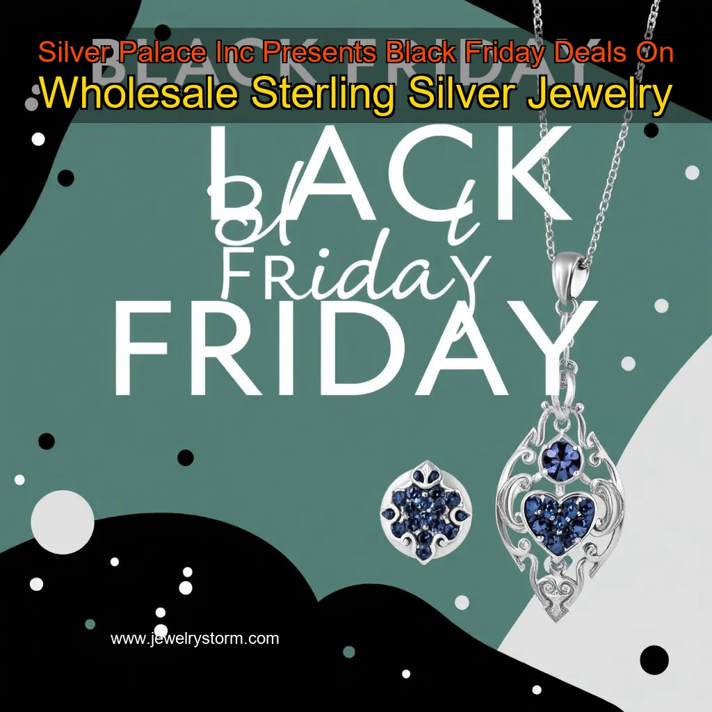 You are currently viewing Silver Palace Inc  Presents Black Friday Deals On Wholesale Sterling Silver Jewelry